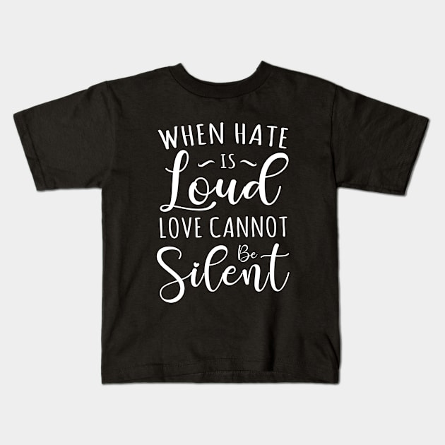 When Hate is Loud Love Cannot Be Silent Kids T-Shirt by TIHONA